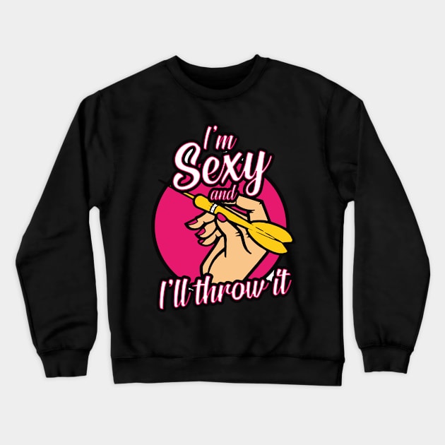 I am sexy an I throw it women team darts gift Crewneck Sweatshirt by MrTeee